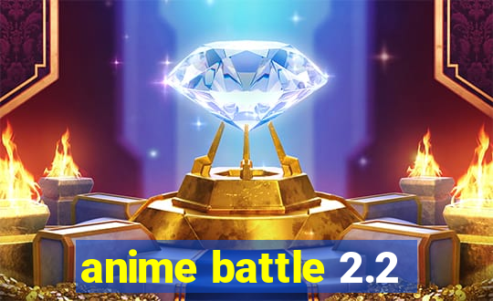 anime battle 2.2